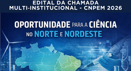 O CNPEM e o MCTI lançaram a Chamada Multi-Institucional 2026 para impulsionar a ciência regional. Confira os pontos principais
